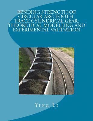 Bending Strength Of Circular-Arc-Tooth-Trace Cylindrical Gear: Theoretical Modelling And Experimental Validation 1