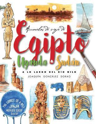 bokomslag Egipto, Uganda y Sudan. A lo largo del rio Nilo: Acuarelas de Viaje