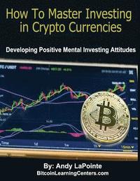 bokomslag How to Master Investing in Crypto Currencies: Developing Postive Mental Investing Attitudes