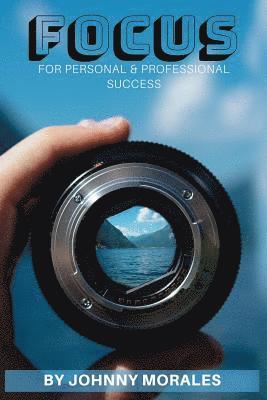 Johnny Morales - Focus: For Your Personal & Professional Success, Häftad