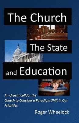 The Church, the State, and Education: An Urgent call for the Church to Consider 1