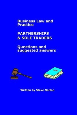 Business Law and Practice - Partnerships (and Sole Traders) - Questions and Suggested Answers 1