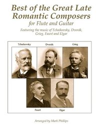bokomslag Best of the Great Late Romantic Composers for Flute and Guitar: Featuring the music of Tchaikovsky, Dvorák, Grieg, Fauré and Elgar