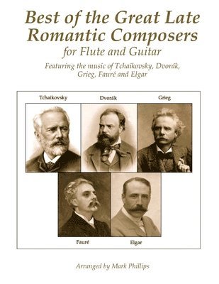 Best of the Great Late Romantic Composers for Flute and Guitar: Featuring the music of Tchaikovsky, Dvorák, Grieg, Fauré and Elgar 1