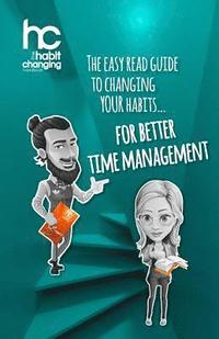 bokomslag The Habit Changing Handbook - For Better Time Management: The easy read guide to changing your habits for better time management