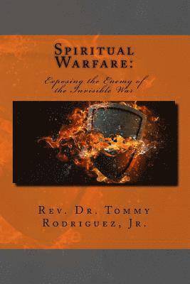 Spiritual Warfare: Exposing the Enemy of the Invisible War 1