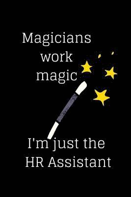 Magicians work magic I'm just the HR Assistant 1