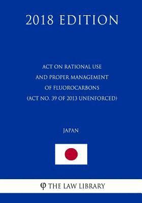 bokomslag Act on Rational Use and Proper Management of Fluorocarbons (Act No. 39 of 2013 unenforced) (Japan) (2018 Edition)