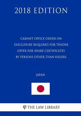 Cabinet Office Order on Disclosure Required for Tender Offer for Share Certificates by Persons Other Than Issuers (Japan) (2018 Edition) 1