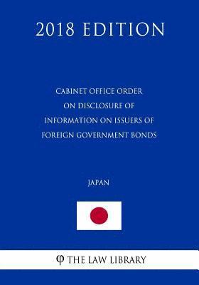 bokomslag Cabinet Office Order on Disclosure of Information on Issuers of Foreign Government Bonds (Japan) (2018 Edition)