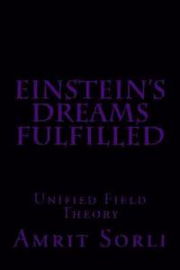 bokomslag Einstein's Dreams fulfilled: Unified Field Theory