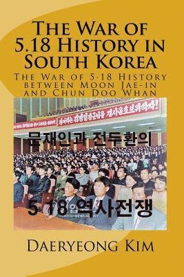 The War of 5.18 History in South Korea: The War of 5.18 History between Moon Jae-in and Chun Doo Whan 1