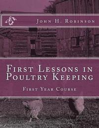 bokomslag First Lessons in Poultry Keeping: First Year Course