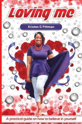 Loving Me: A practical guide on how to believe in yourself 1