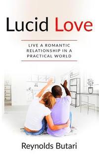 bokomslag Lucid Love: Live a romantic relationship in a practical world