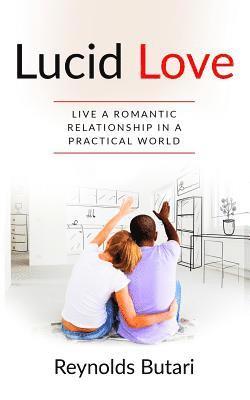 Lucid Love: Live a romantic relationship in a practical world 1