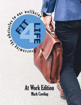 Fit 4 Life -At Work Edition: Overcoming the obstacles to our wellbeing 1