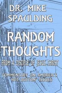 bokomslag Random Thoughts From a Disciple of Jesus Christ: Commentary on America's Hot Button Issues