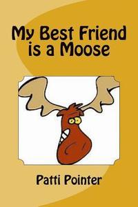 bokomslag My Best Friend is a Moose