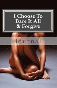 bokomslag I Choose to Bare It All & Forgive
