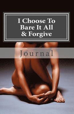 bokomslag I Choose to Bare It All & Forgive