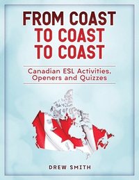 bokomslag From Coast to Coast to Coast: Canadian ESL Activities, Openers and Quizzes