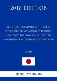 bokomslag Order for Enforcement of the Act on Special Measures Concerning Taxation (Limited to the provisions related to nonresidents and foreign corporations)