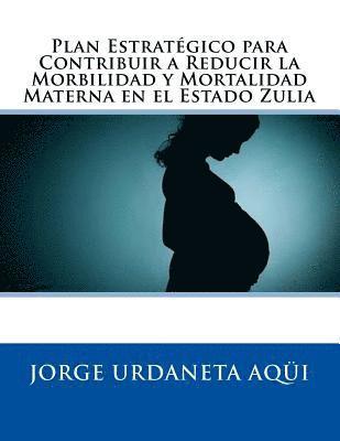 bokomslag Plan Estratégico para Contribuir a Reducir la Morbilidad y Mortalidad Materna: en el Estado Zulia