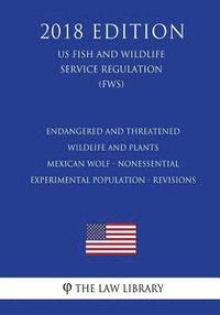 bokomslag Endangered and Threatened Wildlife and Plants - Mexican Wolf - Nonessential Experimental Population - Revisions (US Fish and Wildlife Service Regulati