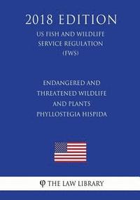 bokomslag Endangered and Threatened Wildlife and Plants - Phyllostegia Hispida (US Fish and Wildlife Service Regulation) (FWS) (2018 Edition)