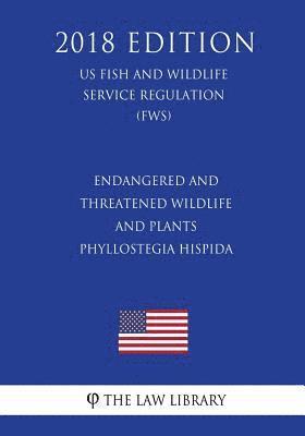 Endangered and Threatened Wildlife and Plants - Phyllostegia Hispida (US Fish and Wildlife Service Regulation) (FWS) (2018 Edition) 1