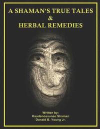 bokomslag A Shaman's True Tales & Herbal Remedies