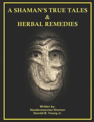bokomslag A Shaman's True Tales & Herbal Remedies