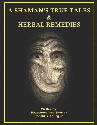 bokomslag A Shaman's True Tales & Herbal Remedies