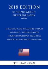 bokomslag Endangered and Threatened Wildlife and Plants - Physaria globosa (Short's bladderpod), Helianthus verticillatus (whorled sunflower) (US Fish and Wildl