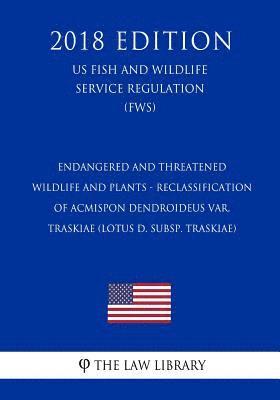 Endangered and Threatened Wildlife and Plants - Reclassification of Acmispon dendroideus var. traskiae (Lotus d. subsp. traskiae) (US Fish and Wildlif 1