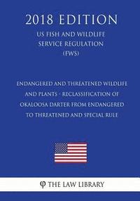 bokomslag Endangered and Threatened Wildlife and Plants - Reclassification of Okaloosa Darter from Endangered to Threatened and Special Rule (Us Fish and Wildli