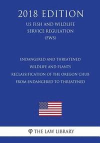 bokomslag Endangered and Threatened Wildlife and Plants - Reclassification of the Oregon Chub from Endangered to Threatened (Us Fish and Wildlife Service Regula