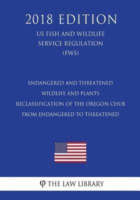 bokomslag Endangered and Threatened Wildlife and Plants - Reclassification of the Oregon Chub from Endangered to Threatened (Us Fish and Wildlife Service Regula