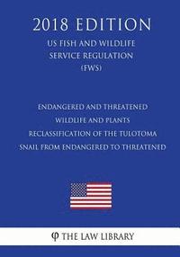 bokomslag Endangered and Threatened Wildlife and Plants - Reclassification of the Tulotoma Snail from Endangered to Threatened (US Fish and Wildlife Service Reg