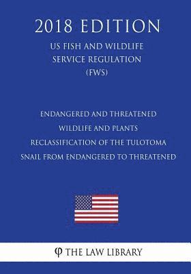 Endangered and Threatened Wildlife and Plants - Reclassification of the Tulotoma Snail from Endangered to Threatened (US Fish and Wildlife Service Reg 1