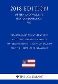bokomslag Endangered and Threatened Wildlife and Plants - Removal of Echinacea Tennesseensis (Tennessee Purple Coneflower) from the Federal List of Endangered (