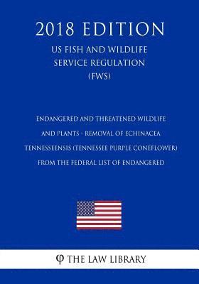 bokomslag Endangered and Threatened Wildlife and Plants - Removal of Echinacea Tennesseensis (Tennessee Purple Coneflower) from the Federal List of Endangered (