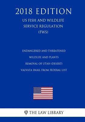 bokomslag Endangered and Threatened Wildlife and Plants - Removal of Utah (Desert) Valvata Snail from Federal List (US Fish and Wildlife Service Regulation) (FW