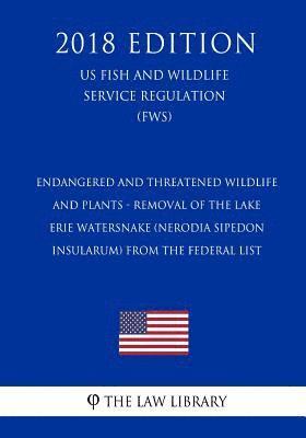 bokomslag Endangered and Threatened Wildlife and Plants - Removal of the Lake Erie Watersnake (Nerodia Sipedon Insularum) from the Federal List (Us Fish and Wil