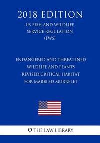 bokomslag Endangered and Threatened Wildlife and Plants - Revised Critical Habitat for Marbled Murrelet (US Fish and Wildlife Service Regulation) (FWS) (2018 Ed