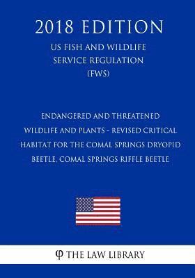 bokomslag Endangered and Threatened Wildlife and Plants - Revised Critical Habitat for the Comal Springs Dryopid Beetle, Comal Springs Riffle Beetle (US Fish an