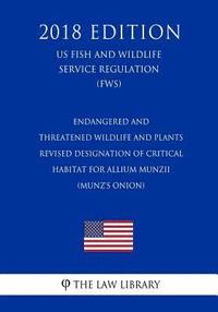 bokomslag Endangered and Threatened Wildlife and Plants - Revised Designation of Critical Habitat for Allium munzii (Munz's Onion) (US Fish and Wildlife Service