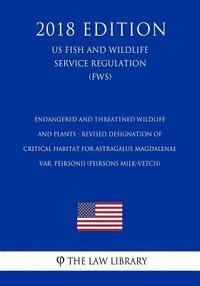 bokomslag Endangered and Threatened Wildlife and Plants - Revised Designation of Critical Habitat for Astragalus magdalenae var. peirsonii (Peirsons Milk-Vetch)