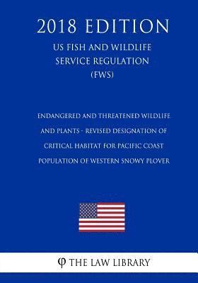 bokomslag Endangered and Threatened Wildlife and Plants - Revised Designation of Critical Habitat for Pacific Coast Population of Western Snowy Plover (US Fish